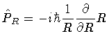 $\displaystyle \hat{P} _R = - i \hbar \frac{1}{R} \frac{\partial}{\partial R} R$