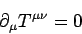 \begin{displaymath}
\partial_\mu T^{\mu\nu}=0
\end{displaymath}