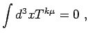 $\displaystyle \int d^3x T^{k\mu}=0\ ,$