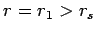 $r=r_1>r_s$